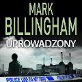 Cover-Bild zum Titel 'Uprowadzony' von 'Mark Billingham'