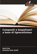 Cover-Bild zum Titel 'Compositi e biopolimeri a base di lignocellulosa' von 'Harit Jha, Keshaw Ram Aadil'
