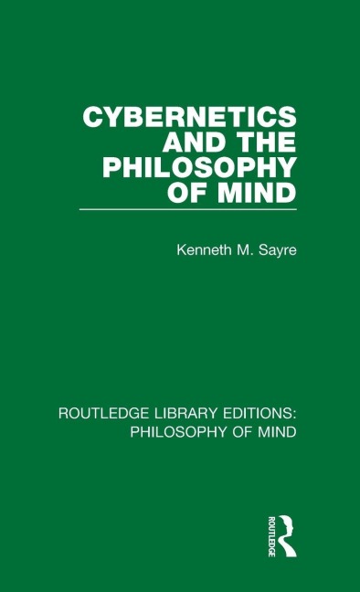 Cybernetics and the Philosophy of Mind - Kenneth Sayre