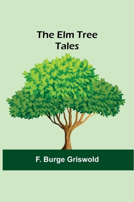The Elm Tree Tales - F. Burge Griswold