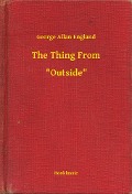 Cover-Bild zum Titel 'The Thing From -- "Outside"' von 'George Allan England'