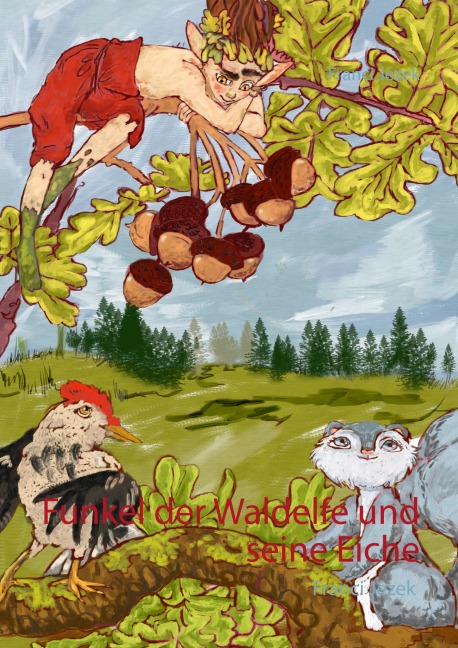 Funkel der Waldelfe und seine Eiche - Franci Jezek