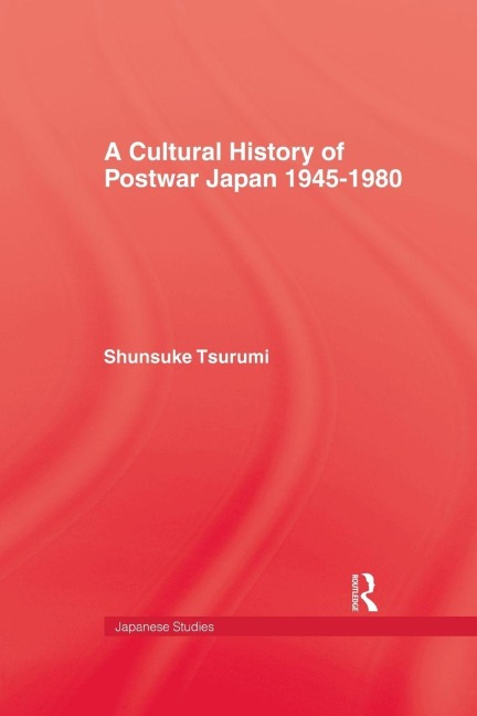 A Cultural History of Postwar Japan 1945-1980 - Shunsuke Tsurumi