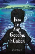 Cover-Bild zum Titel 'How to Say Goodbye in Cuban' von 'Daniel Miyares'