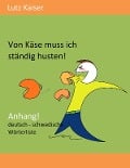 Von Käse muss ich ständig husten! - Anhang - Lutz Kaiser