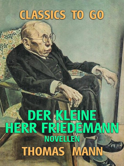 Der kleine Herr Friedemann Novellen - Thomas Mann