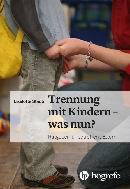 Trennung mit Kindern - was nun? - Liselotte Staub