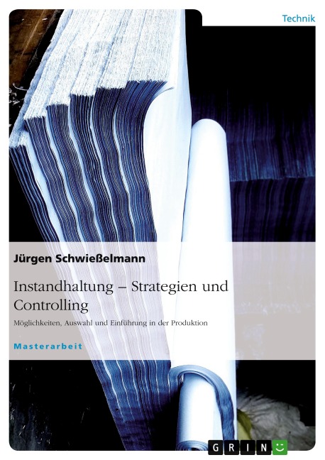 Instandhaltung - Strategiefindung. Möglichkeiten, Auswahl und Einführung an einem Praxisbeispiel - Jürgen Schwießelmann