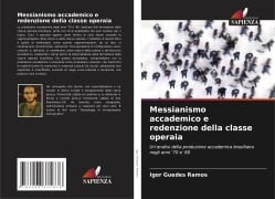 Messianismo accademico e redenzione della classe operaia - Igor Guedes Ramos