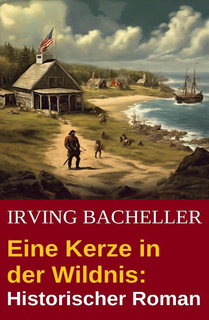 Eine Kerze in der Wildnis: Historischer Roman - Irving Bacheller