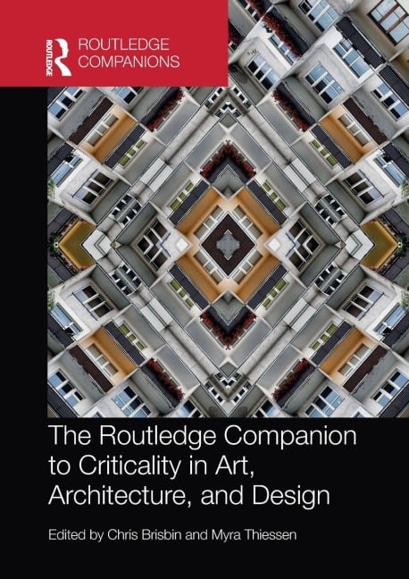 The Routledge Companion to Criticality in Art, Architecture, and Design - 