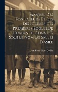 Cover-Bild zum Titel 'Manuel Des Fondateurs Et Des Directeurs Des Premières Écoles De L'enfance, Connues Sous Le Nom De Salles D'asile' von 'Jean-Denis-Marie Cochin'
