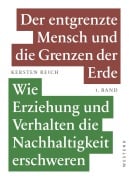 Cover-Bild zum Titel 'Der entgrenzte Mensch und die Grenzen der Erde - Band 1' von 'Kersten Reich'