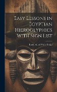 Cover-Bild zum Titel 'Easy Lessons in Egyptian Hieroglyphics With Sign List' von 'Ernest Alfred Wallis Budge'