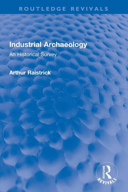 Industrial Archaeology - Arthur Raistrick