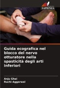Cover-Bild zum Titel 'Guida ecografica nel blocco del nervo otturatore nella spasticità degli arti inferiori' von 'Anju Ghai, Ruchi Aggarwal'