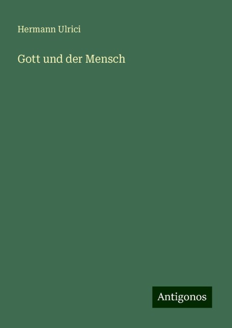 Gott und der Mensch - Hermann Ulrici