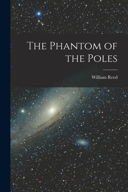 The Phantom of the Poles - William Reed