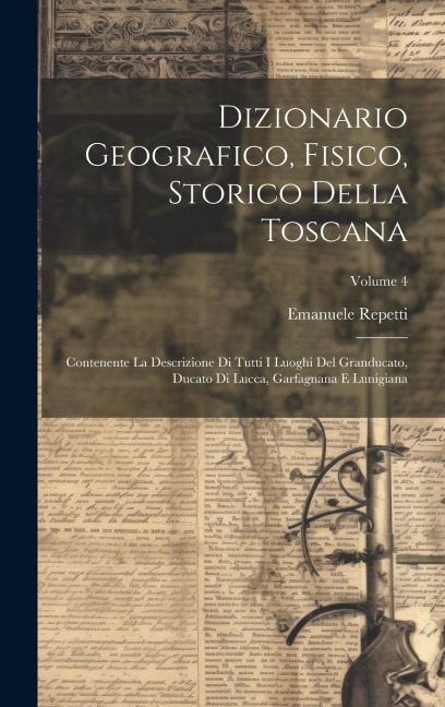 Dizionario Geografico, Fisico, Storico Della Toscana - Emanuele Repetti
