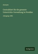 Cover-Bild zum Titel 'Centralblatt für die gesamte Unterrichts-Verwaltung in Preußen' von 'Anonym'