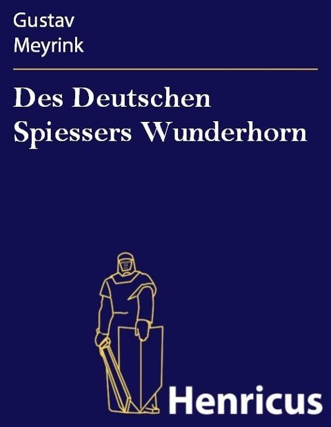 Des Deutschen Spiessers Wunderhorn - Gustav Meyrink