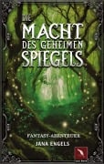 Cover-Bild zum Titel 'Die Macht des geheimen Spiegels' von 'Jana Engels'