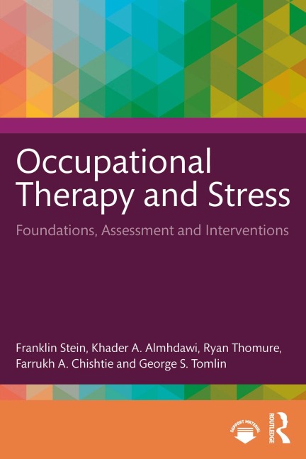 Occupational Therapy and Stress - Franklin Stein, Khader A. Almhdawi, George S. Tomlin, Farrukh A. Chishtie, Ryan Thomure