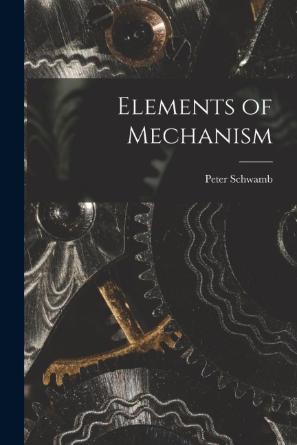 Elements of Mechanism - Peter Schwamb