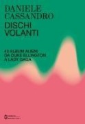Dischi volanti. 40 album alieni da Duke Ellington a Lady Gaga - Daniele Cassandro