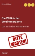 Cover-Bild zum Titel 'Die Willkür der Vorzimmerdame' von 'Franz Olisar'