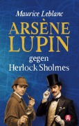 Cover-Bild zum Titel 'Arsène Lupin gegen Herlock Sholmes. Detektivroman. Maurice Leblanc' von 'Maurice Leblanc'