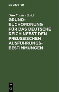 Grundbuchordnung für das Deutsche Reich nebst den preußischen Ausführungsbestimmungen - 