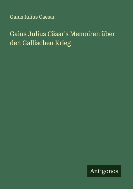 Gaius Julius Cäsar's Memoiren über den Gallischen Krieg - Gaius Iulius Caesar