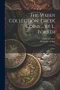 Cover-Bild zum Titel 'The Weber Collection; Greek Coins ... by L. Forrer' von 'Leonard Forrer, Hermann Weber'