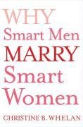 Why Smart Men Marry Smart Women - Dr. Christine B. Whelan