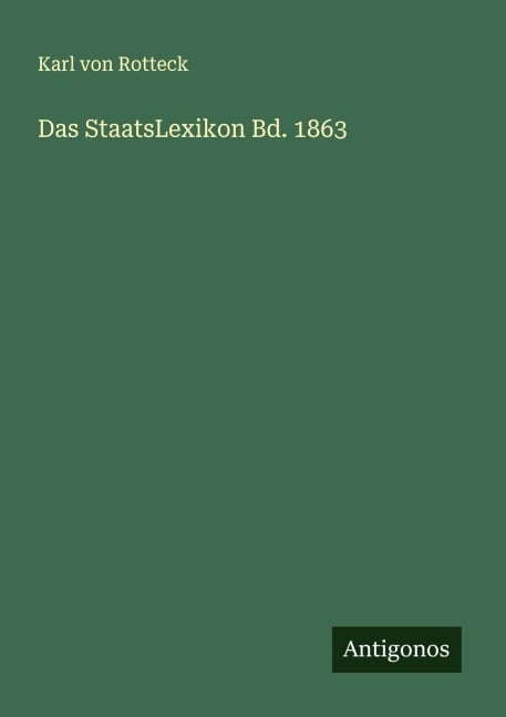 Das StaatsLexikon Bd. 1863 - Karl Von Rotteck
