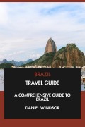 Cover-Bild zum Titel 'Brazil Travel Guide: A Comprehensive Guide to Brazil.' von 'Daniel Windsor'