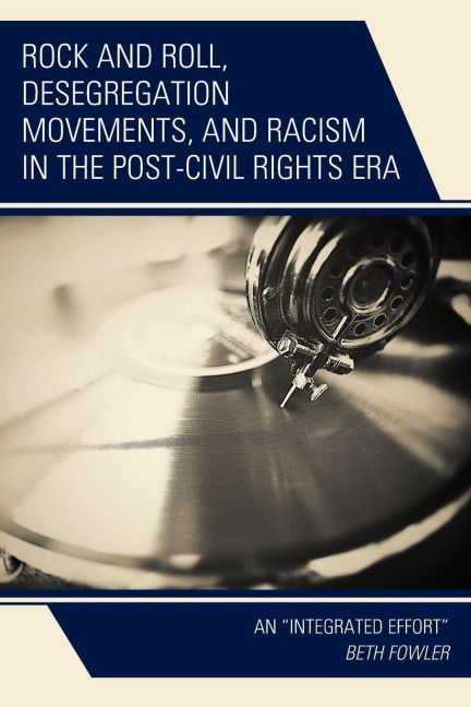 Rock and Roll, Desegregation Movements, and Racism in the Post-Civil Rights Era - Beth Fowler