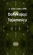 Dotykaj¿c Tajemnicy - O. Albin Sroka Ofm