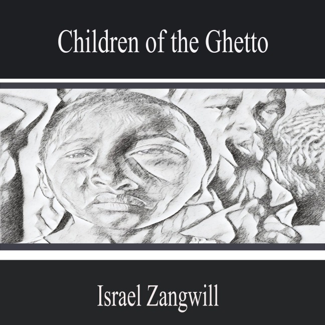Children of the Ghetto - Israel Zangwill