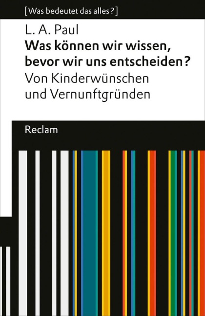 Was können wir wissen, bevor wir uns entscheiden? Von Kinderwünschen und Vernunftgründen - L. A. Paul
