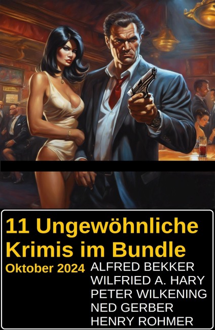 11 Ungewöhnliche Krimis im Bundle Oktober 2024 - Alfred Bekker, Ned Gerber, Henry Rohmer, Wilfried A. Hary, Peter Wilkening