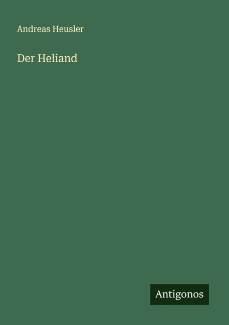 Der Heliand - Andreas Heusler