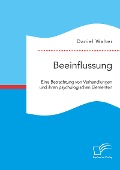 Cover-Bild zum Titel 'Beeinflussung. Eine Betrachtung von Verhandlungen und ihren psychologischen Elementen' von 'Daniel Walter'