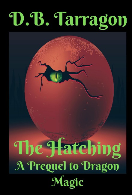 The Hatching (Dragon Magic, #0.5) - D. B. Tarragon