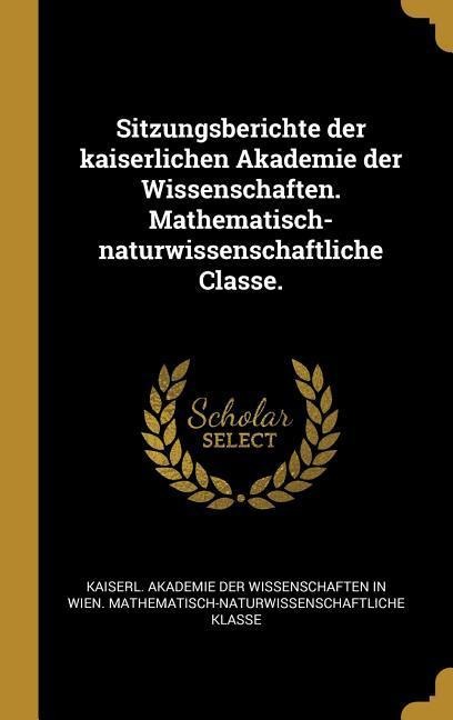 Sitzungsberichte der kaiserlichen Akademie der Wissenschaften. Mathematisch-naturwissenschaftliche Classe. - 