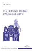 Cover-Bild zum Titel 'L'esprit du catholicisme d'après René Girard' von 'Paul Dubouchet'