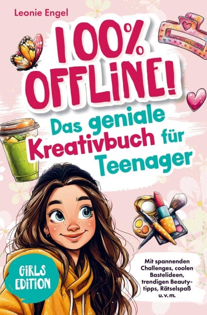 100% offline! Das Kreativbuch für Teenager-Mädchen - Leonie Engel