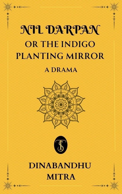 Nil Darpan; or, The Indigo Planting Mirror - Dinabandhu Mitra