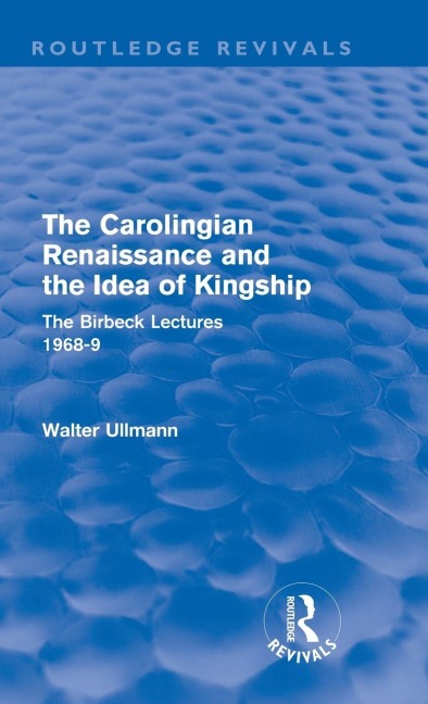 The Carolingian Renaissance and the Idea of Kingship (Routledge Revivals) - Walter Ullmann